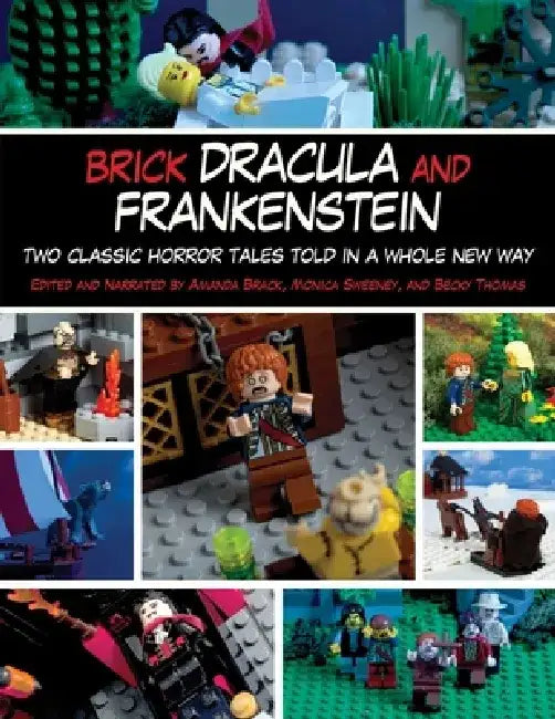 Brick Dracula and Frankenstein: Two Classic Horror Tales Told in a Whole New Way by Amanda Brack