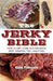 The Jerky Bible: How to Dry, Cure, and Preserve Beef, Venison, Fish, and Fowl by Kate Fiduccia