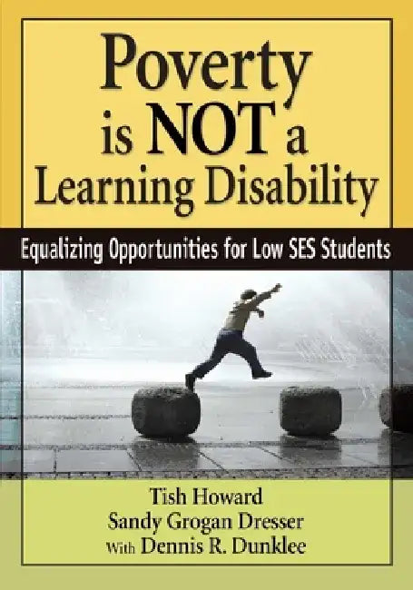 Poverty Is Not a Learning Disability: Equalizing Opportunities for Low Ses Students by Tish Howard