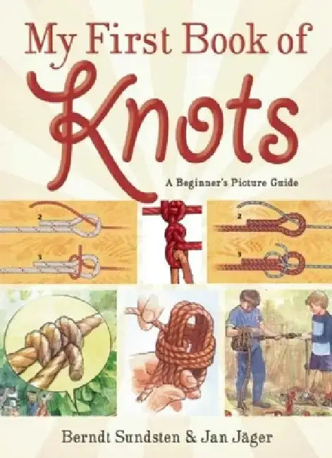 My First Book of Knots: A Beginner's Picture Guide by Berndt Sundsten