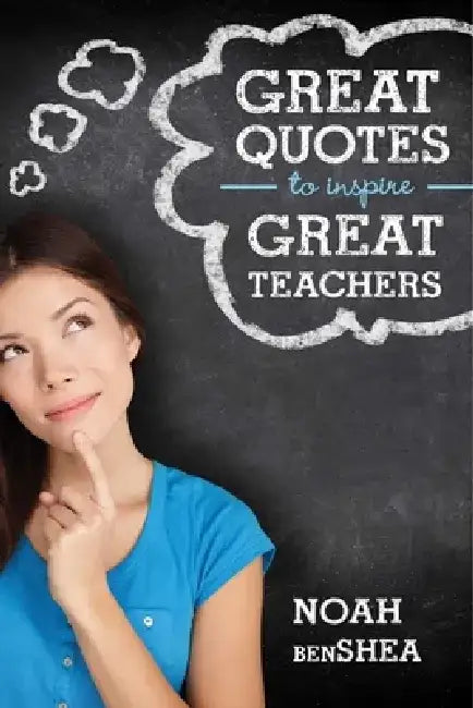 Great Quotes to Inspire Great Teachers by Noah Benshea