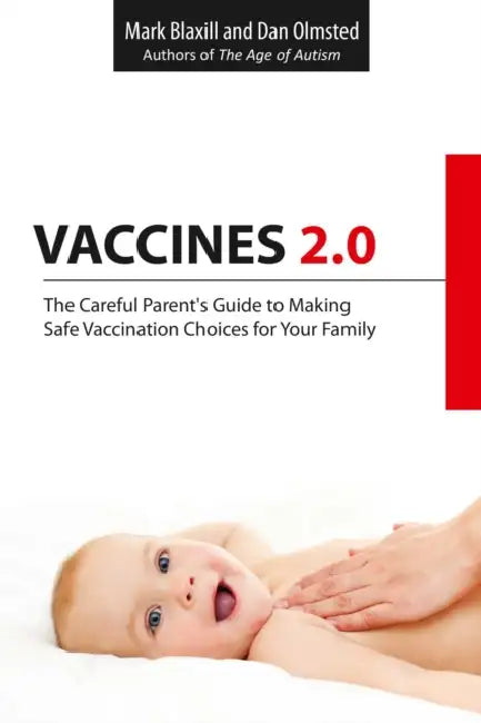 Vaccines 2.0: The Careful Parent's Guide to Making Safe Vaccination Choices for Your Family by Mark Blaxill, Dan Olmsted
