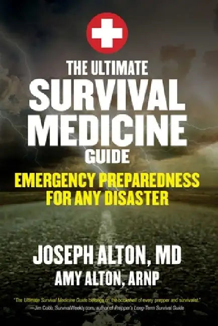 The Ultimate Survival Medicine Guide: Emergency Preparedness for Any Disaster by Joseph Alton