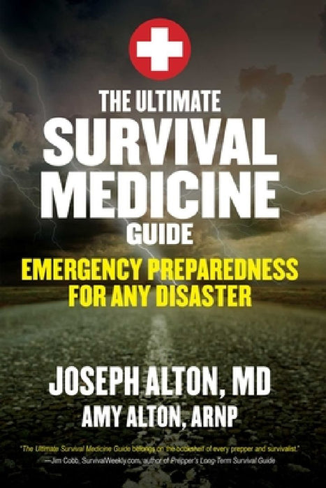 The Ultimate Survival Medicine Guide: Emergency Preparedness for Any Disaster by Joseph Alton