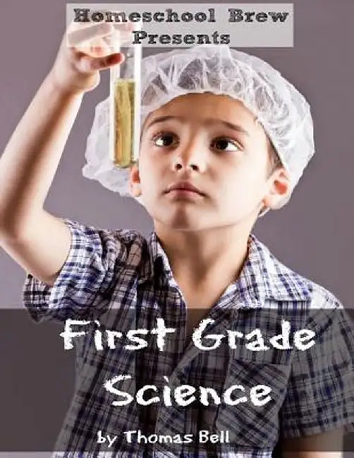 First Grade Science: For Home School or Extra Practice by Thomas Bell