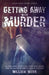Getting Away With Murder: 15 Chilling Cold Cases That Will Make You Think Twice About Going Outside by William Webb