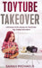 ToyTube Takeover: The Ultimate Kid's Guide to YouTube Toy Video Stardom by Sarah Michaels