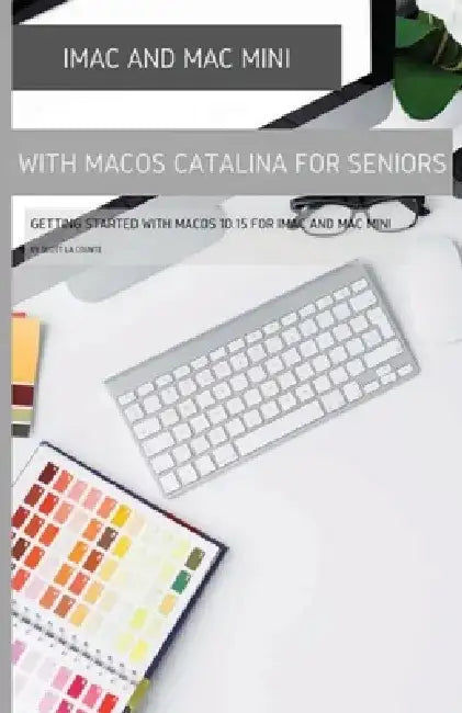 iMac and Mac Mini with MacOS Catalina: Getting Started with MacOS 10.15 For by Scott La Counte