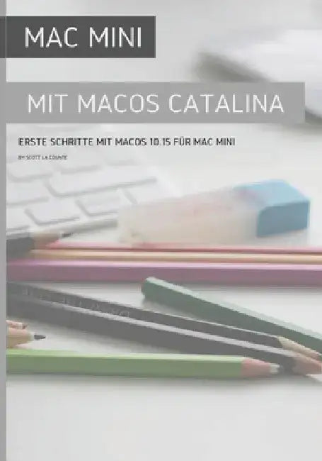 Mac Mini mit MacOS Catalina: Erste Schritte mit MacOS 10.15 für Mac Mini by Scott La Counte