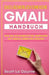 Das lächerlich einfache Gmail Handbuch: Wie Sie Als Kompletter Anfänger Mit Emails Arbeiten Können by Scott La Counte