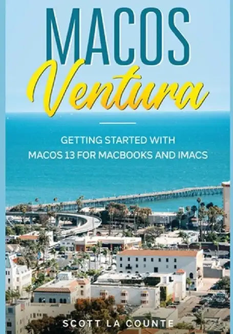 MacOS Ventura: Getting Started with macOS 13 for MacBooks and iMacs by Scott La Counte