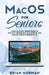 Macos for Seniors: A Ridiculously Simple Guide to the Next Generation of Macbook and Macos Mojave (Version 10.14) by Brian Norman