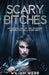 Scary Bitches: An Anthology of the Scariest Women You Will Ever Meet by William Webb