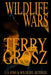 Wildlife Wars: The Life and Times of a Fish and Game Warden by Terry Grosz