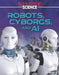 Robots, Cyborgs, and AI by Mari Bolte