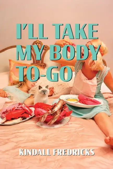I'll Take My Body To-Go by Kindall Fredricks