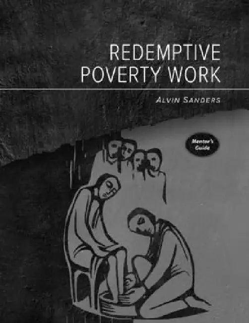 Redemptive Poverty Work Mentor's Guide by Alvin Sanders