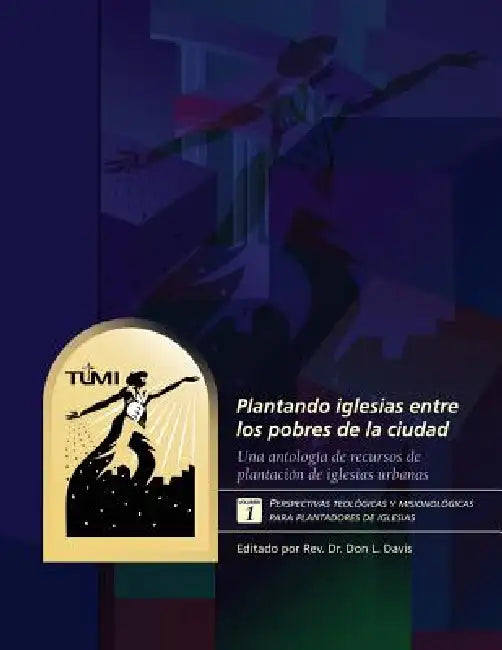 Plantando iglesias entre los pobres de la ciudad: Volumen 1: Perspectivas teológicas y misionológicas para plantadores de iglesias by Don L. Davis