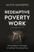 Redemptive Poverty Work, Expanded Edition: Practical Steps for Faith Leaders Serving People Experiencing Poverty by Alvin Sanders