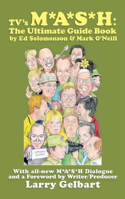 TV's M*A*S*H: The Ultimate Guide Book by Ed Solomonson, Mark O'Neill, Larry Gelbart