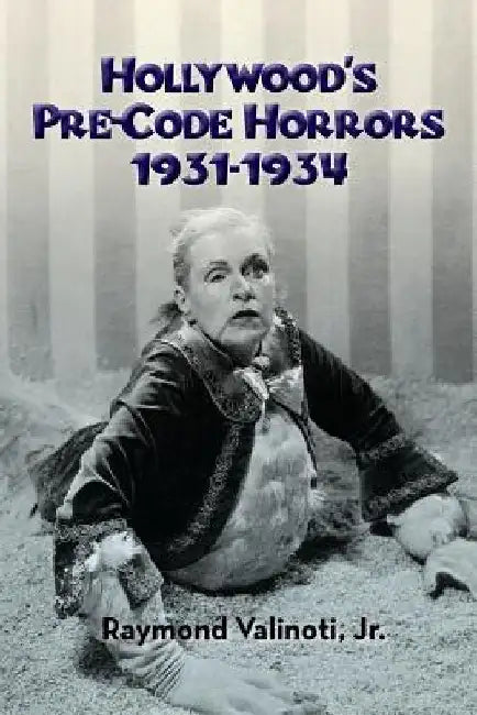 Hollywood's Pre-Code Horrors 1931-1934 by Raymond Valinoti Jr