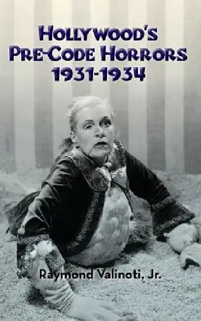 Hollywood's Pre-Code Horrors 1931-1934 (hardback) by Raymond, Jr. Valinoti