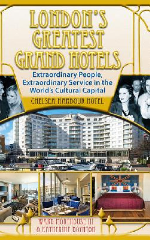 London's Greatest Grand Hotels - Chelsea Harbour Hotel (hardback) by III Morehouse Ward, Katherine Boynton
