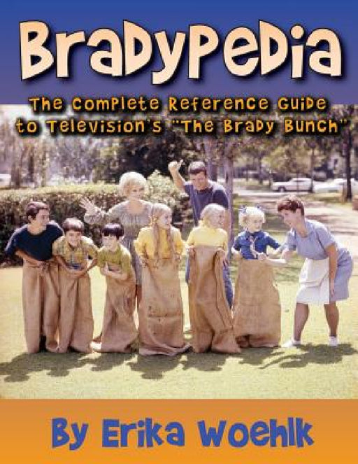 Bradypedia: The Complete Reference Guide to Television's The Brady Bunch by Erika Woehlk