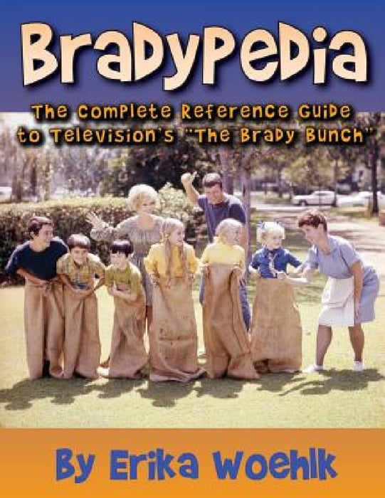 Bradypedia: The Complete Reference Guide to Television's The Brady Bunch by Erika Woehlk