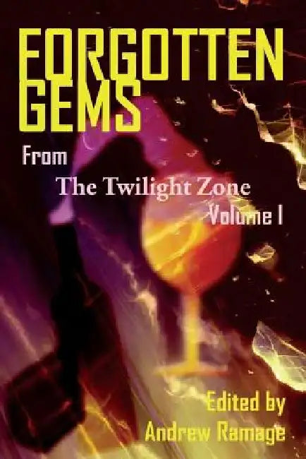 Forgotten Gems From The Twilight Zone: A Collection Of Television Scripts Volume 1 by Andrew Ramage