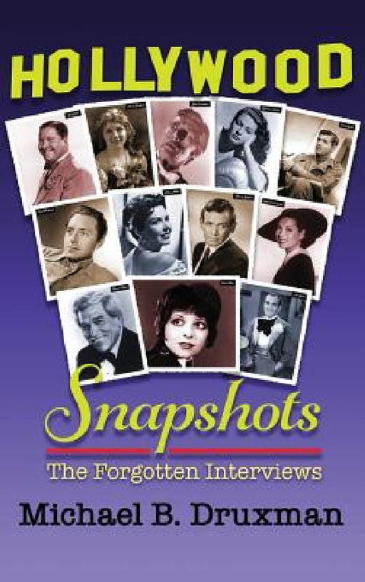 Hollywood Snapshots: The Forgotten Interviews (hardback) by Michael B. Druxman