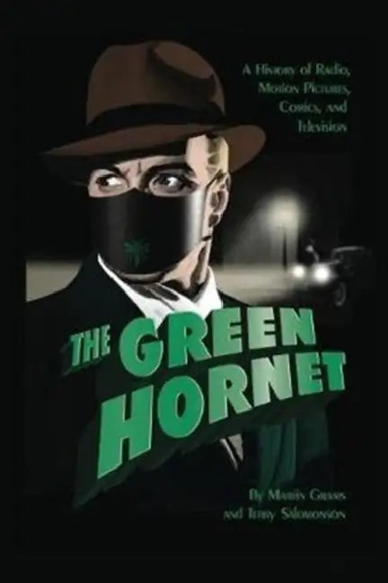 The Green Hornet: A History of Radio, Motion Pictures, Comics and Television (hardback) by Jr. Grams Martin