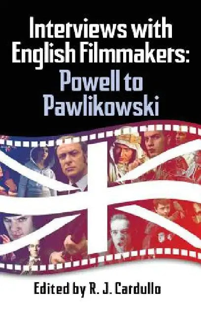 Interviews with English Filmmakers: Powell to Pawlikowski (hardback) by R. J. Cardullo