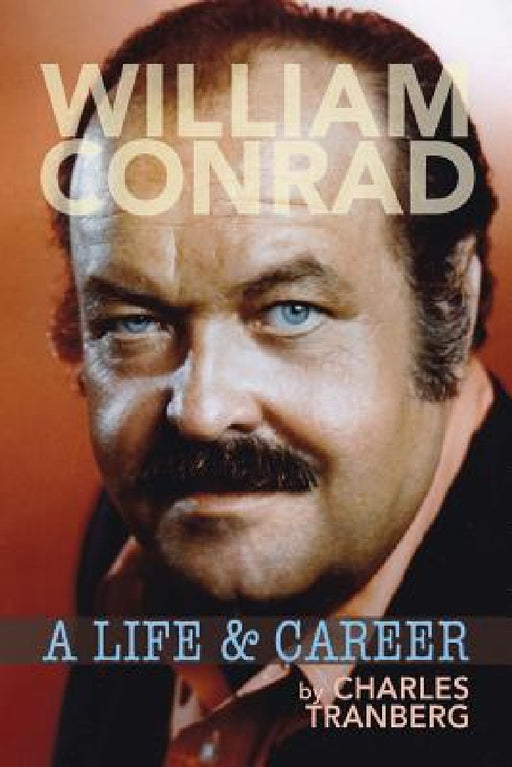 William Conrad: A Life & Career by Charles Tranberg