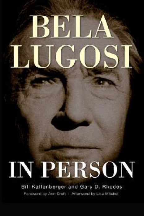 Bela Lugosi in Person (hardback) by Bill Kaffenberger, Gary D. Rhodes, Ann Croft
