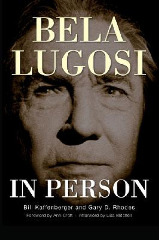 Bela Lugosi in Person (hardback) by Bill Kaffenberger, Gary D. Rhodes, Ann Croft