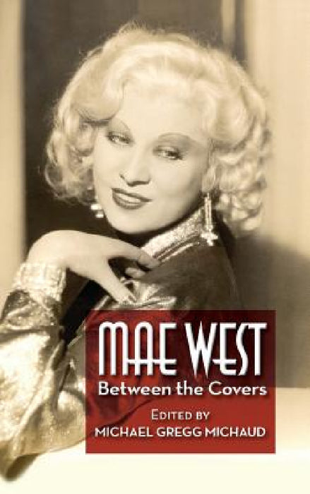 Mae West: Between the Covers (hardback) by Michael Gregg Michaud