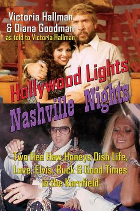 Hollywood Lights, Nashville Nights: Two Hee Haw Honeys Dish Life, Love, Elvis, Buck, and Good Times by Hallman, Victoria