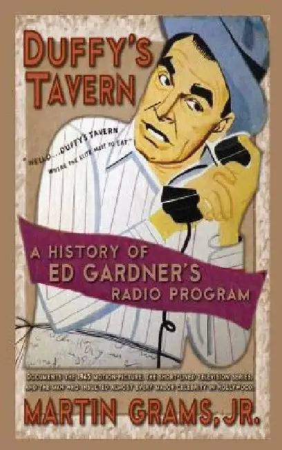 Duffy's Tavern: A History of Ed Gardner's Radio Program (hardback) by Martin, Jr. Grams