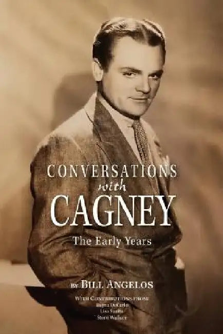 Conversations with Cagney: The Early Years by Bill Angelos