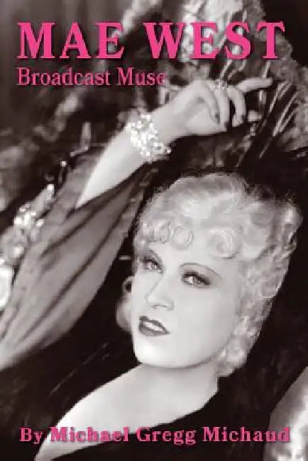 Mae West: Broadcast Muse by Michael Gregg Michaud