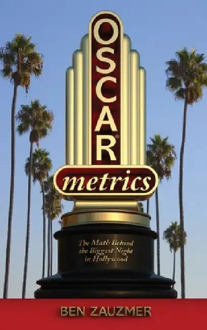 Oscarmetrics: The Math Behind the Biggest Night in Hollywood (hardback) by Ben Zauzmer