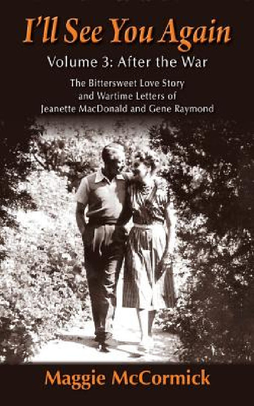 I'll See You Again: The Bittersweet Love Story and Wartime Letters of Jeanette MacDonald and Gene Raymond: Volume 3: After the War (hardback) by Maggie McCormick