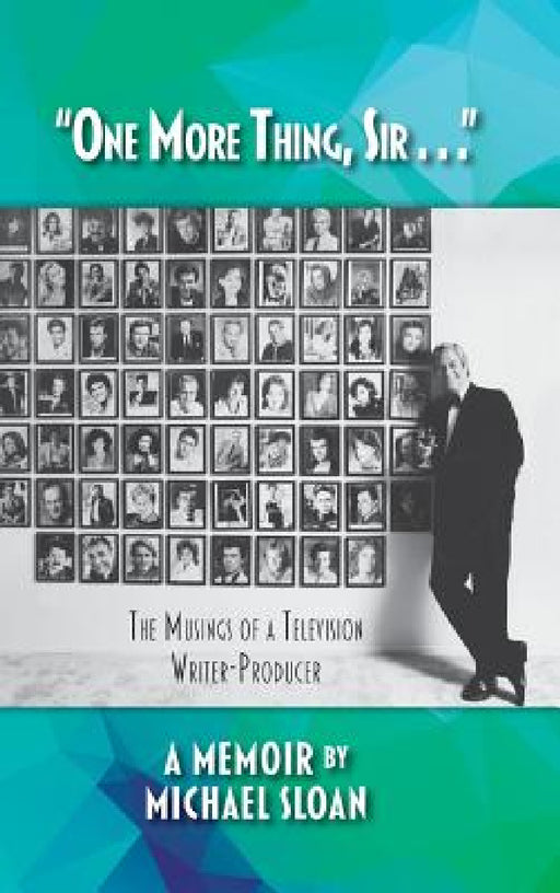 "One More Thing, Sir . . ." - The Musings of a Television Writer-Producer (hardback) by Michael Sloan