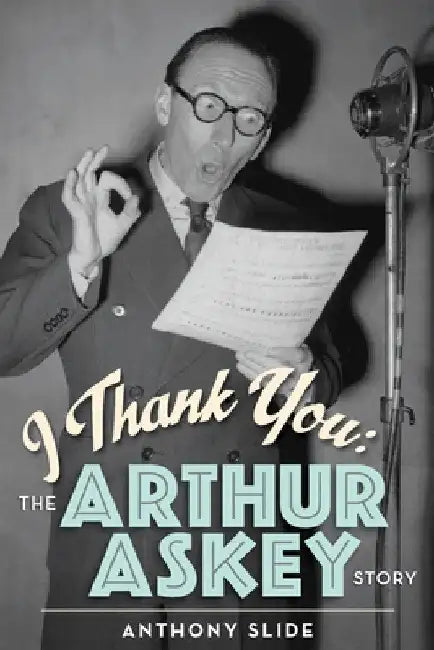 I Thank You: The Arthur Askey Story by Anthony Slide