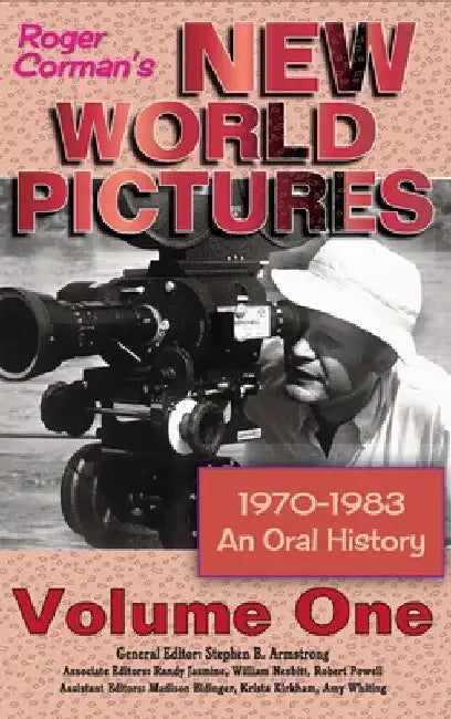 Roger Corman's New World Pictures (1970-1983): An Oral History Volume 1 (hardback) by Stephen B. Armstrong