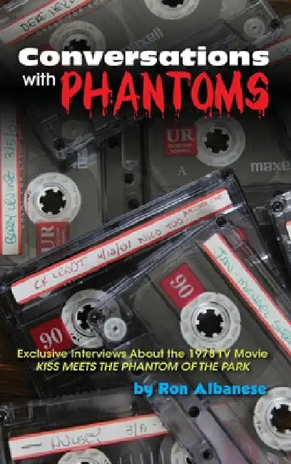 Conversations with Phantoms: Exclusive Interviews About the 1978 TV Movie, Kiss Meets the Phantom of the Park (hardback) by Ron Albanese