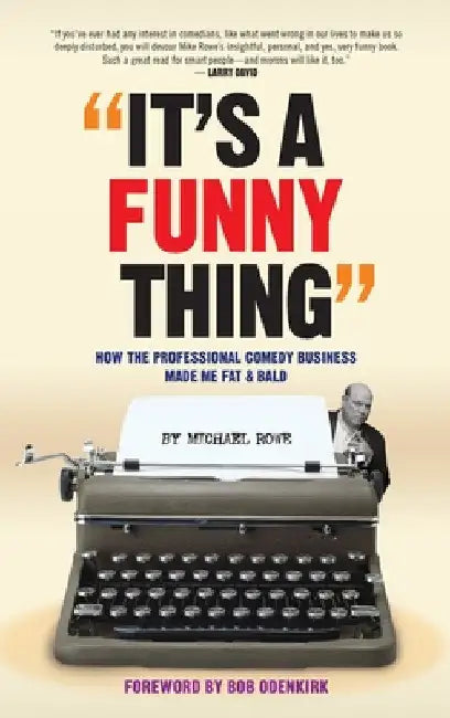 It's A Funny Thing - How the Professional Comedy Business Made Me Fat & Bald (hardback) by Michael Rowe
