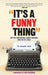 It's A Funny Thing - How the Professional Comedy Business Made Me Fat & Bald (hardback) by Michael Rowe