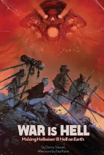 War Is Hell: Making Hellraiser III: Hell on Earth by Danny Stewart